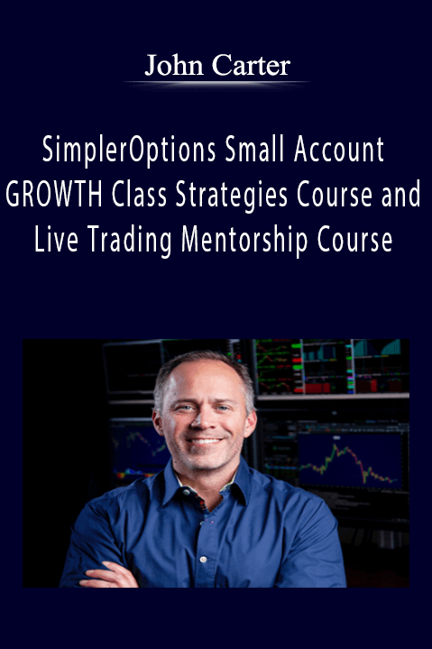 John Carter SimplerOptions Small Account GROWTH Class Strategies Course and Live Trading Mentorship Course