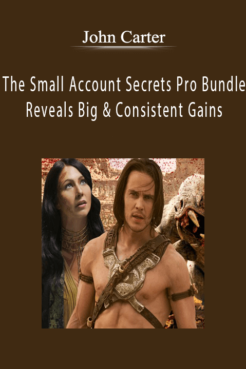 The Small Account Secrets Pro Bundle Reveals Big & Consistent Gains – John Carter