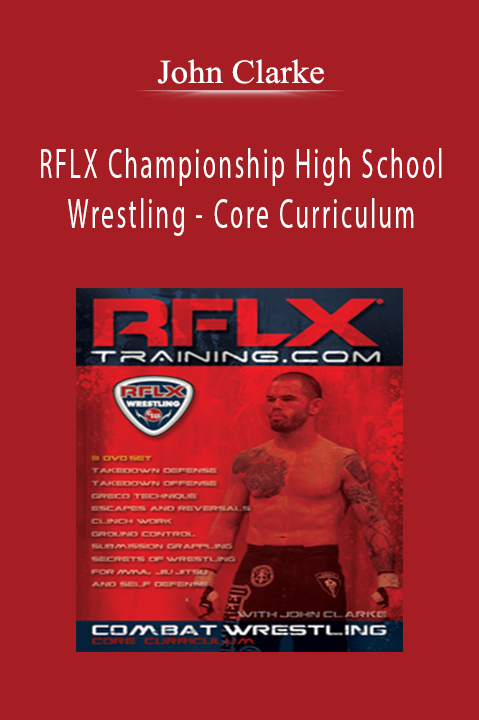 RFLX Championship High School Wrestling – Core Curriculum – John Clarke