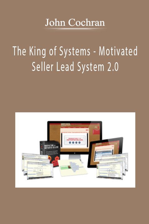 The King of Systems – Motivated Seller Lead System 2.0 – John Cochran