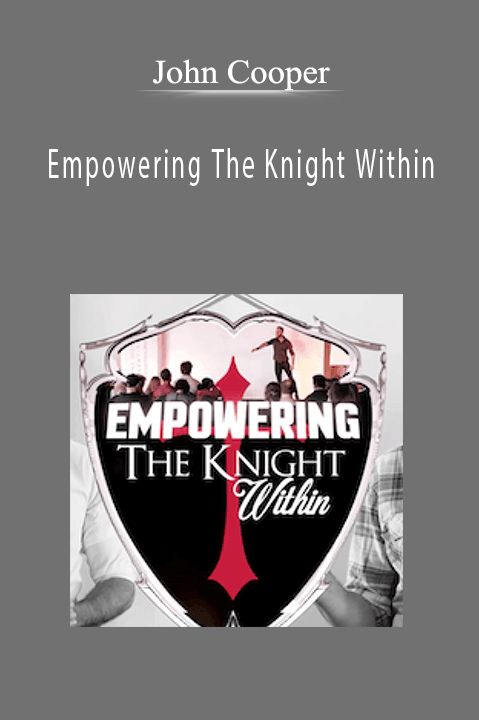 Empowering The Knight Within – John Cooper