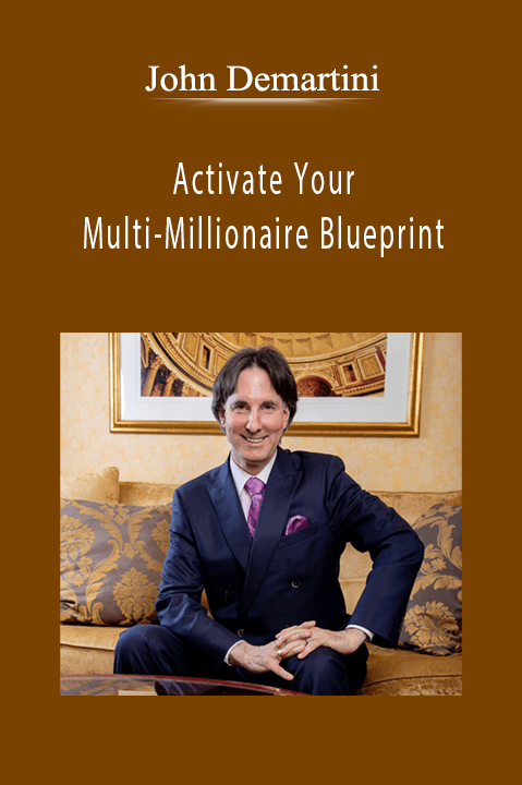 Activate Your Multi–Millionaire Blueprint – John Demartini