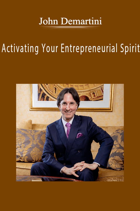 Activating Your Entrepreneurial Spirit – John Demartini