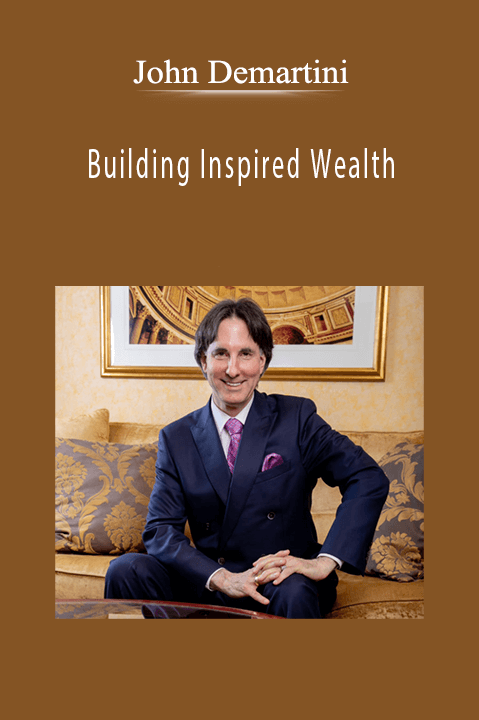 Building Inspired Wealth – John Demartini