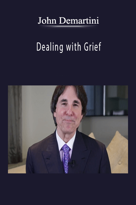Dealing with Grief – John Demartini