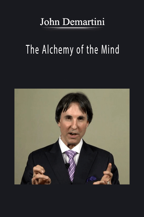 The Alchemy of the Mind – John Demartini