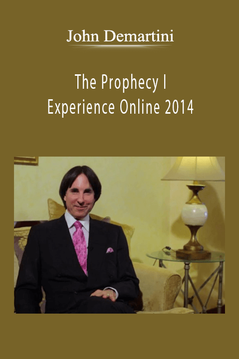 The Prophecy I Experience Online 2014 – John Demartini