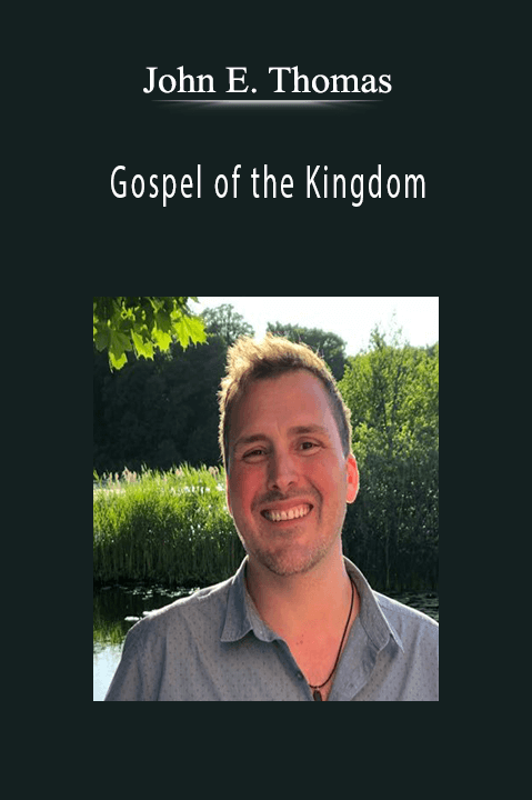 Gospel of the Kingdom – John E. Thomas