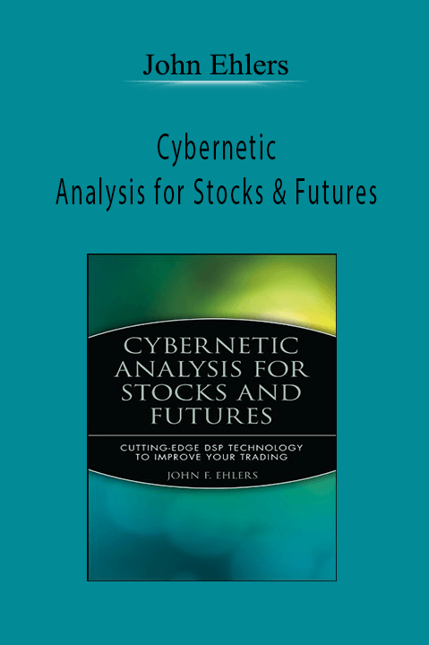 Cybernetic Analysis for Stocks & Futures – John Ehlers