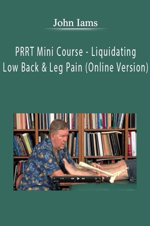 PRRT Mini Course – Liquidating Low Back & Leg Pain (Online Version) – John Iams