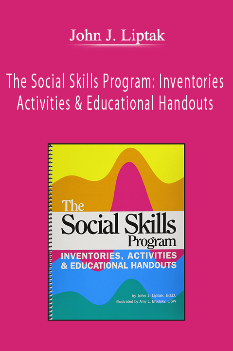 John J. Liptak - The Social Skills Program: Inventories Activities and Educational Handouts
