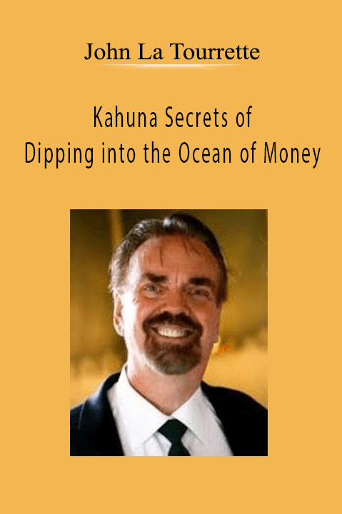 Kahuna Secrets of Dipping into the Ocean of Money – John La Tourrette