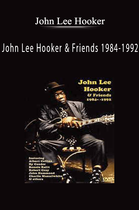 John Lee Hooker & Friends 1984–1992 – John Lee Hooker