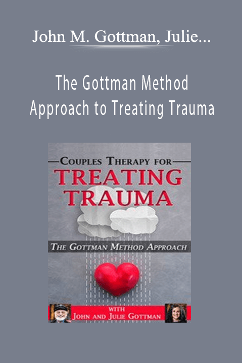 The Gottman Method Approach to Treating Trauma – John M. Gottman