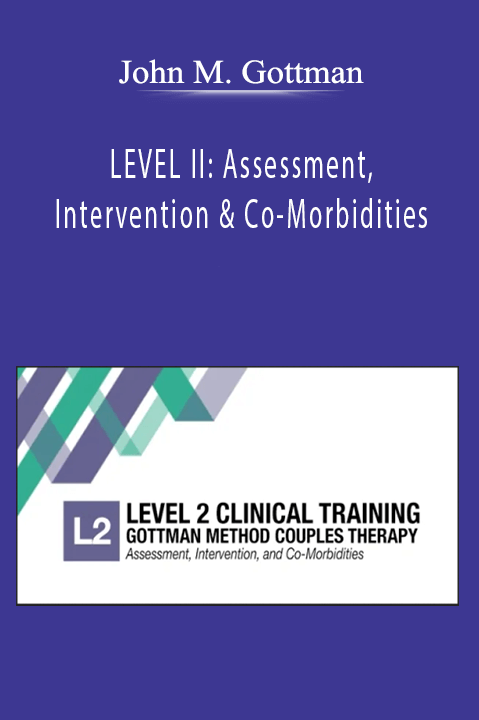 John M. Gottman - LEVEL II: Assessment, Intervention & Co-Morbidities