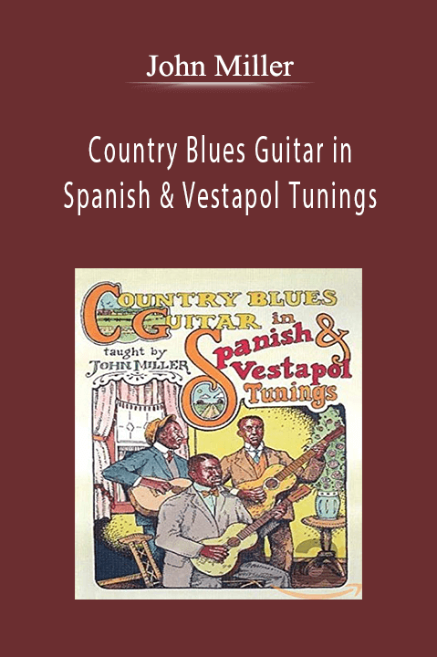 Country Blues Guitar in Spanish & Vestapol Tunings – John Miller