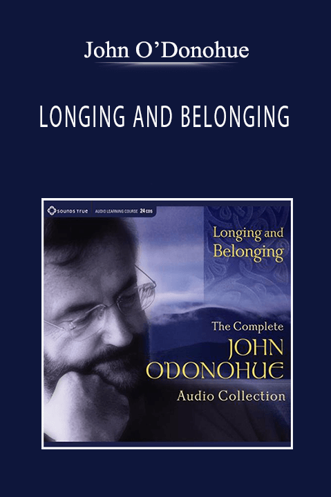 John O’Donohue - LONGING AND BELONGING
