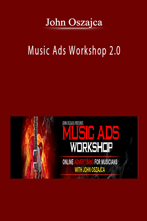 Music Ads Workshop 2.0 – John Oszajca