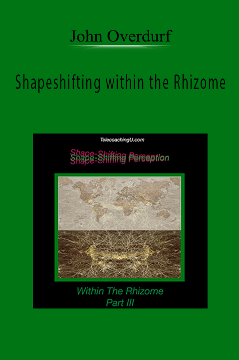 Shapeshifting within the Rhizome – John Overdurf