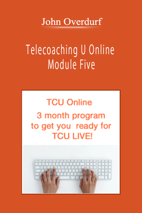 John Overdurf - Telecoaching U Online - Module Five