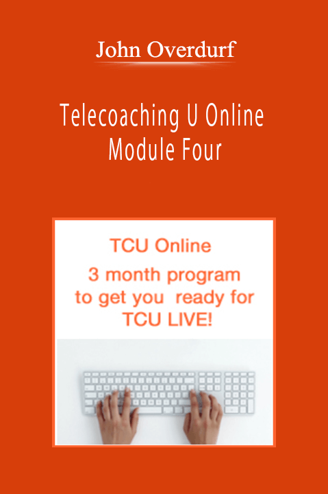 John Overdurf - Telecoaching U Online - Module Four