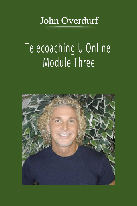 John Overdurf - Telecoaching U Online - Module Three