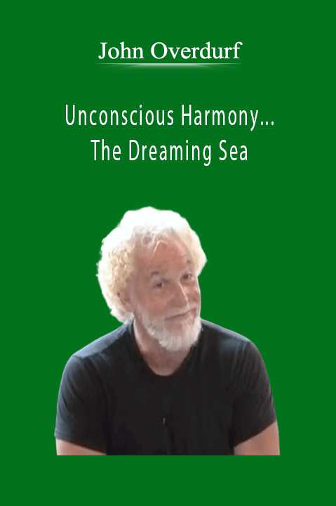 Unconscious Harmony...The Dreaming Sea – John Overdurf