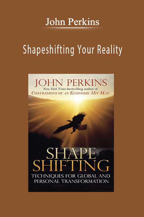 Shapeshifting Your Reality – John Perkins