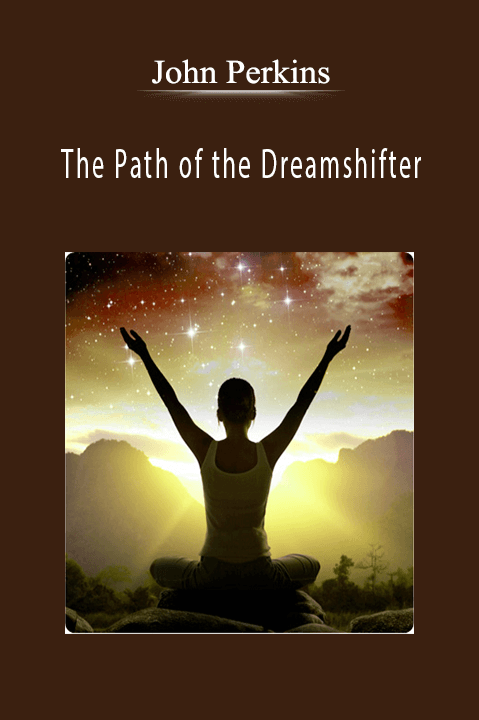 The Path of the Dreamshifter – John Perkins