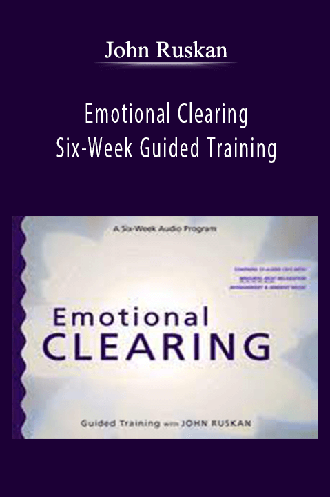 Emotional Clearing – Six–Week Guided Training – John Ruskan