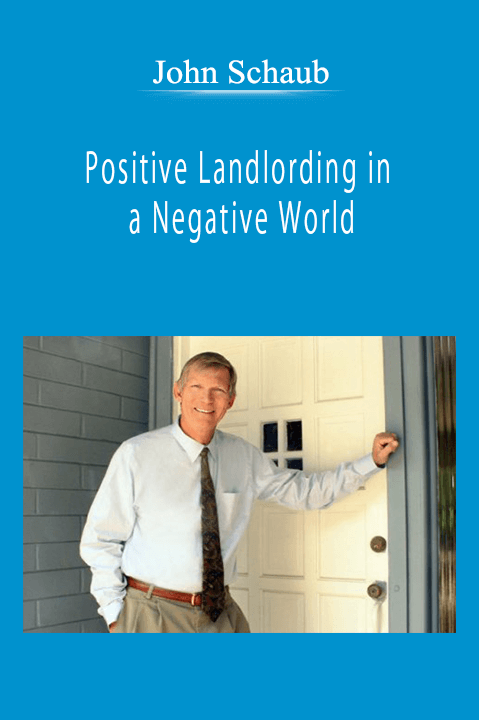 John Schaub - Positive Landlording in a Negative World