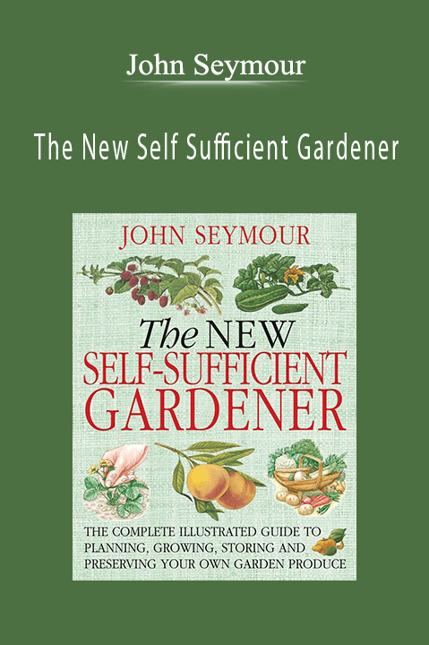 The New Self Sufficient Gardener – John Seymour
