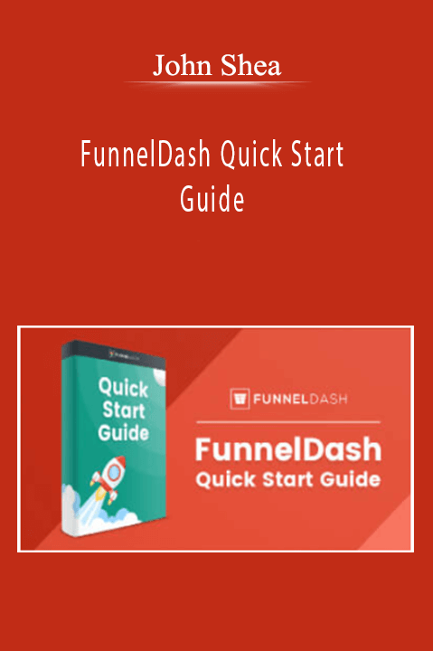 John Shea - FunnelDash Quick Start Guide