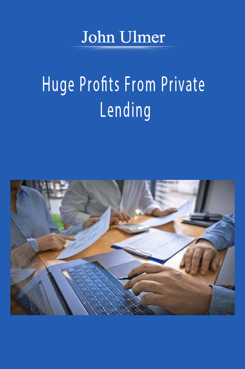 John Ulmer - Huge Profits From Private Lending