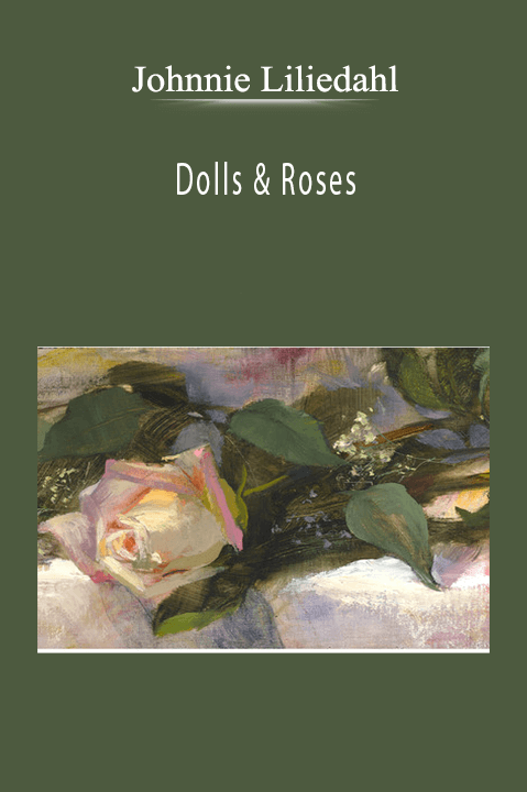 Johnnie Liliedahl: Dolls & Roses
