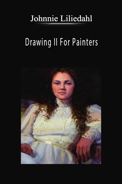 Johnnie Liliedahl: Drawing II For Painters