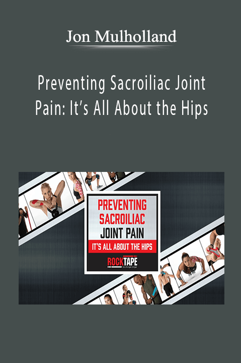 Preventing Sacroiliac Joint Pain: It’s All About the Hips – Jon Mulholland