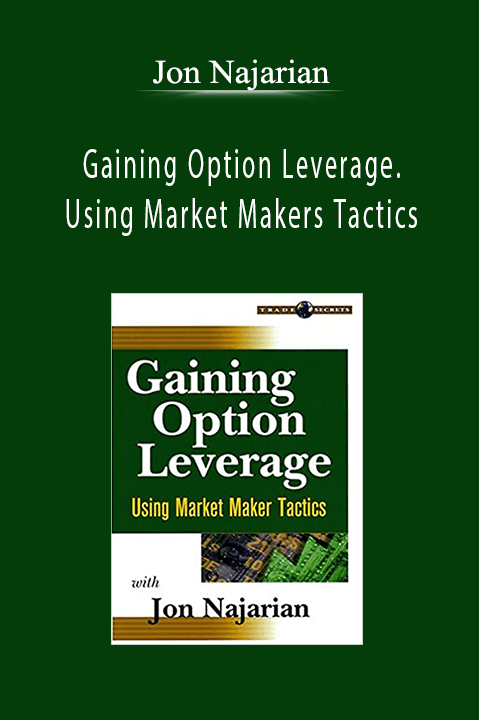 Gaining Option Leverage. Using Market Makers Tactics – Jon Najarian