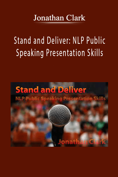 Stand and Deliver: NLP Public Speaking Presentation Skills – Jonathan Clark
