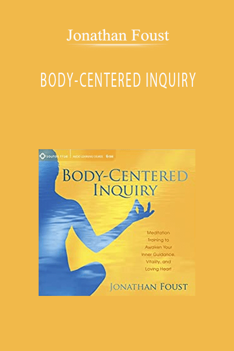 BODY–CENTERED INQUIRY – Jonathan Foust