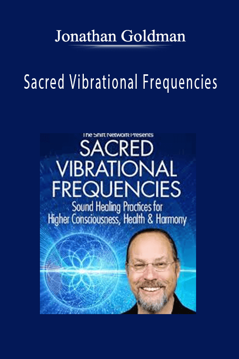 Sacred Vibrational Frequencies – Jonathan Goldman