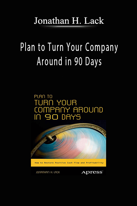Plan to Turn Your Company Around in 90 Days – Jonathan H. Lack