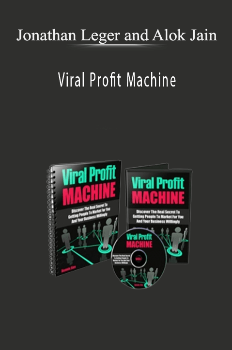 Viral Profit Machine – Jonathan Leger and Alok Jain