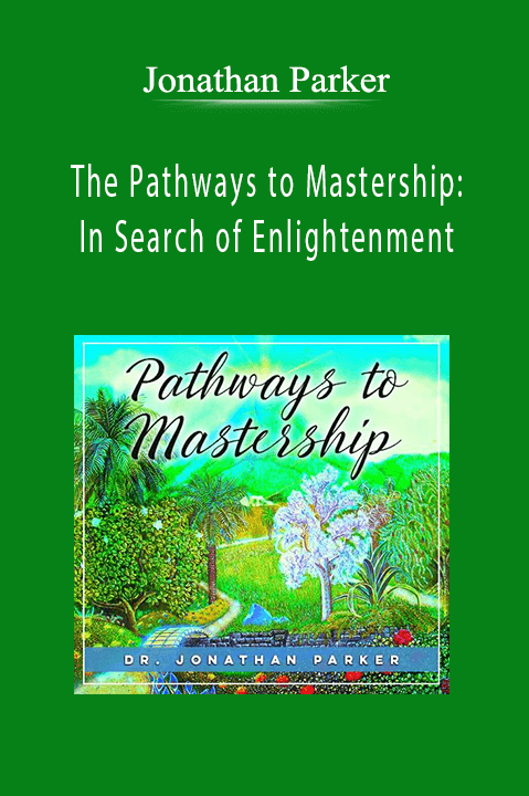 The Pathways to Mastership: In Search of Enlightenment – Jonathan Parker