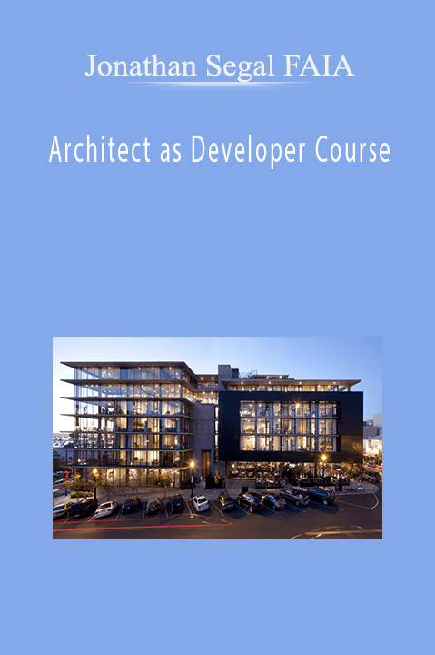 Architect as Developer Course – Jonathan Segal FAIA