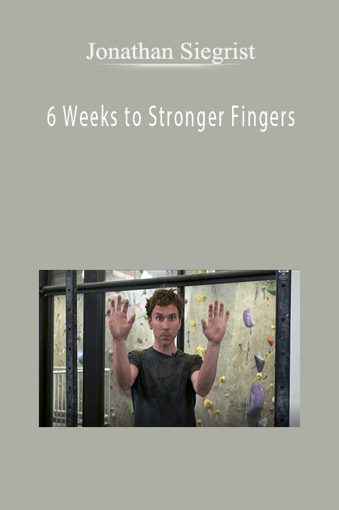 6 Weeks to Stronger Fingers – Jonathan Siegrist