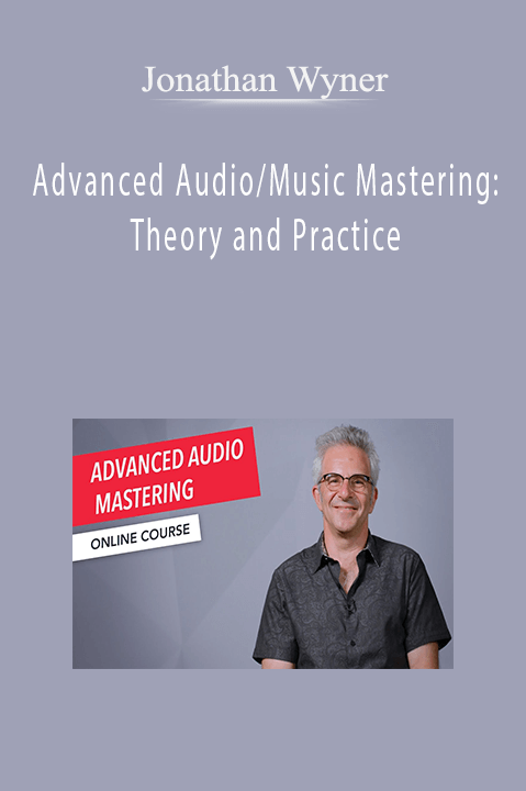 Advanced Audio/Music Mastering: Theory and Practice – Jonathan Wyner