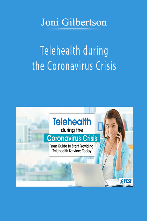 Telehealth during the Coronavirus Crisis: Your Guide to Start Providing Telehealth Services Today – Joni Gilbertson