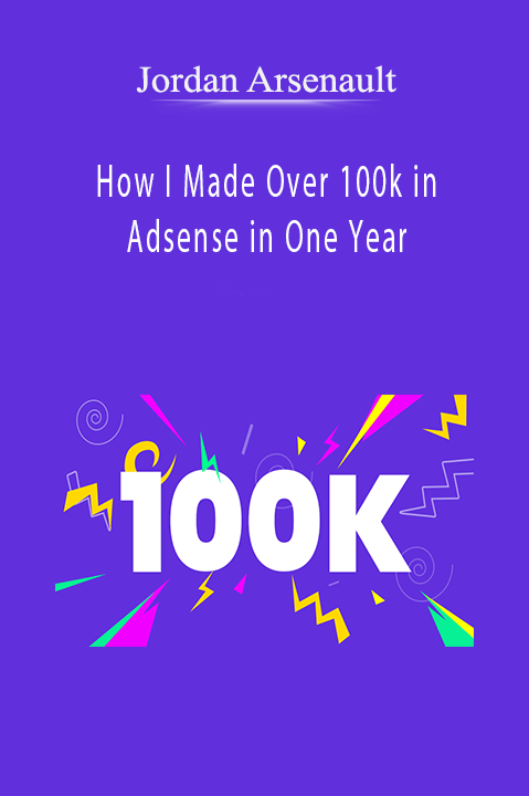 How I Made Over 100k in Adsense in One Year – Jordan Arsenault