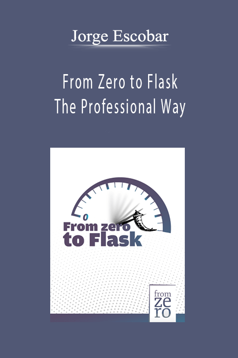 From Zero to Flask The Professional Way – Jorge Escobar
